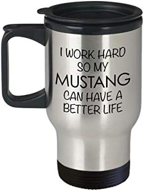 הוליווד ותיל מוסטנג מתנות סוס ספל אני עובד קשה כך שלי יכול להיות לי חיים טובים יותר של כוס קפה נסיעות מבודדת