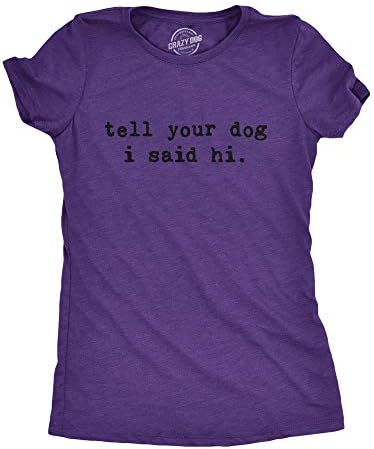 נשים תגיד לכלב שלך שאמרתי היי חולצה מצחיק אמא מגניבה