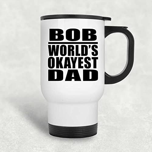 מעצב את האבא הכי בסדר העולמי של בוב, ספל נסיעות לבן 14oz כוס מבודד מפלדת אל חלד, מתנות ליום הולדת