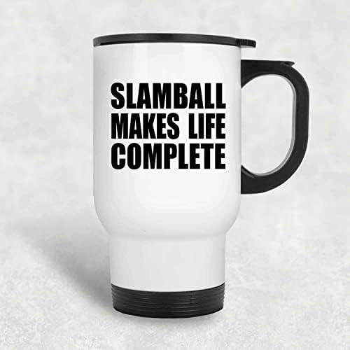 Designsify Slamball הופך את החיים למושלמים, ספל נסיעות לבן 14oz כוס מבודד מפלדת אל חלד, מתנות ליום