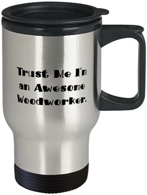 תאמין לי שאני עובד עץ מדהים. ספל נסיעות, ספל נסיעות של Woodworker עם מכסה, כיף עבור Woodworker
