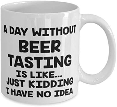 יום בלי טעימת בירה זה כמו סתם צוחק אין לי מושג, בירה טועמת ספל 11oz לבן, חובב טעימות בירה מצחיק