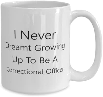 ספל קצין כליאה, מעולם לא חלמתי לגדול להיות קצין כליאה, רעיונות מתנה ייחודיים לחידוש לקצין כליאה, ספל