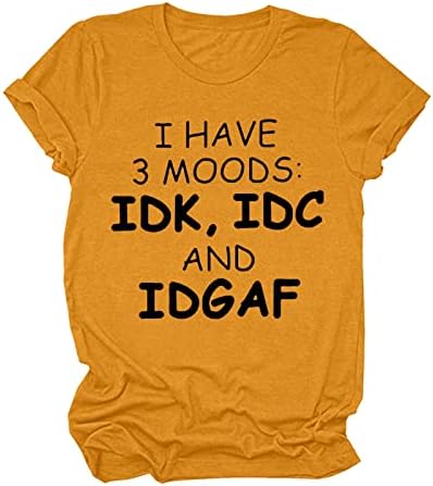 חולצות T Womens עם אמרות וגרפיקה יש לי 3 מצבי רוח IDK, IDC ו- IDGAF חולצת טריקו גרפית חידוש סרקסטי חולצה