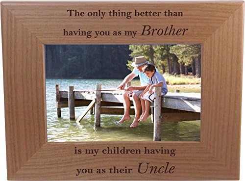 הדבר היחיד טוב יותר מאשר להיות אותך כאחי הוא שהילדים שלי יוכלו להיות לך כדודם - מסגרת תמונה